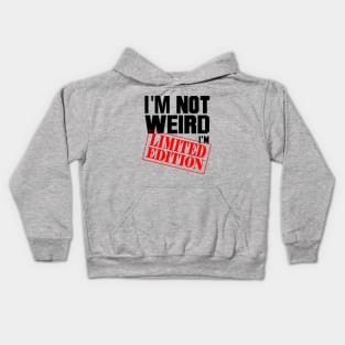 I'm Not Weird. I'm Limited Edition. Kids Hoodie